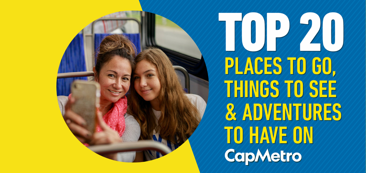 Top 20 Places to go, Things to see and adventures to have on CapMetro