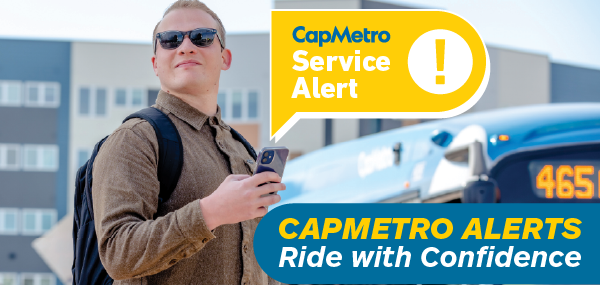 Sign up for CapMetro Alerts to never miss an important message and ride with confidence.